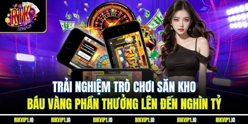 Trải nghiệm trò chơi săn kho báu vàng phần thưởng lên đến nghìn tỷ 